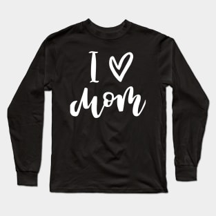 I love you mom Long Sleeve T-Shirt